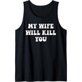 My Wife Will Kill You Funny Relationship Valentine Tank Top Made in USA T-Shirts, Hoodie, Sweatshirt | GrindPrints.com