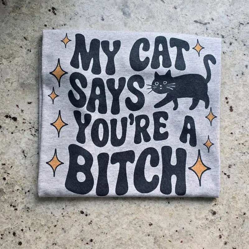 My cat says funny Graphic Tee or Sweatshirt Hoodie | GrindPrints.com
