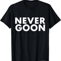 NEVER GOON T-Shirts, Hoodie, Sweatshirt