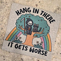 NEW Hang in there it gets worse Funny Graphic tee Hoodie, Sweatshirt | GrindPrints.com