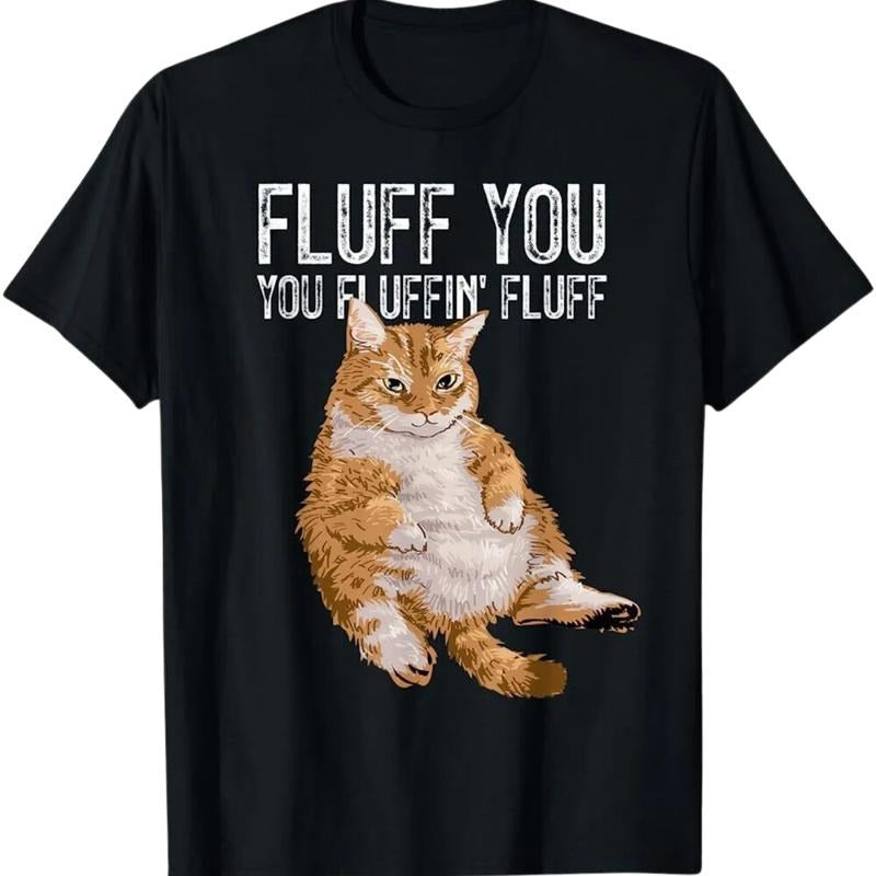 NEW LIMITED Fluff You You Fluffin Shirt, Fluff Cute Kitty Cat Lover Gift Shirt Top Menswear Underwear Tshirt Streetwear...
