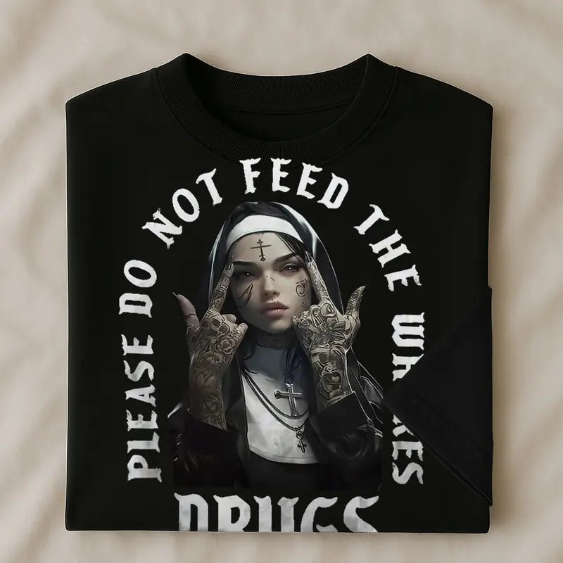 NUN PLEASE  DO NO FEED THE  WHO$ES D**GS shirt - hodiee sweater men and women Hoodie, Sweatshirt | GrindPrints.com