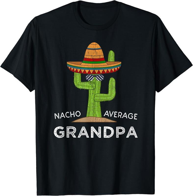 Nacho average Grandpa, Funny Saying Grandpa T-Shirt | Unisex Cotton Tee, Size S-3XL Hoodie, Sweatshirt | GrindPrints.com