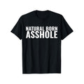 Natural Born Asshole T-Shirt Funny Adult Humor Tee Selected pure cotton interesting design DIY short sleeve t-shirt for...