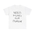 Need Money For Porsche T-shirt, Gift for Car Enthusiasts, Porsche Lover Shirt, Porsche T-shirt, Dream Car T-Shirt, Sports...