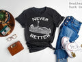 Never Better Sarcastic Skeleton Coffin Halloween Shirt Halloween Party Shirt Halloween Humor Spooky Season Shirt Halloween T-Shirts, Hoodie, Sweatshirt