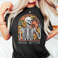 Never Better Skeleton Shirt, Funny Dead Inside Sarcastic Shirt, Funny Gifts, Funny Mom Shirt, Funny Sayings Shirt,...