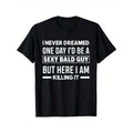 Never Dreamed Sexy Bald Guy Killing It Funny Bald Head Unique Look Men's Short Sleeve Round Neck Tee with Classic Pure...