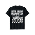 Never Killed A Mountain Lion But I've Choked A Cougar Tshirt Casual Style Crew Neck Short Sleeve T-Shirt Tops Trendy for...
