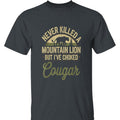 Never Killed A Mountain Lion T-shirt