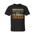 Never Kll A Mountain Lion But I've Choked A Cougar Tee T-Shirt, For Men, For Women Hoodie, Sweatshirt | GrindPrints.com