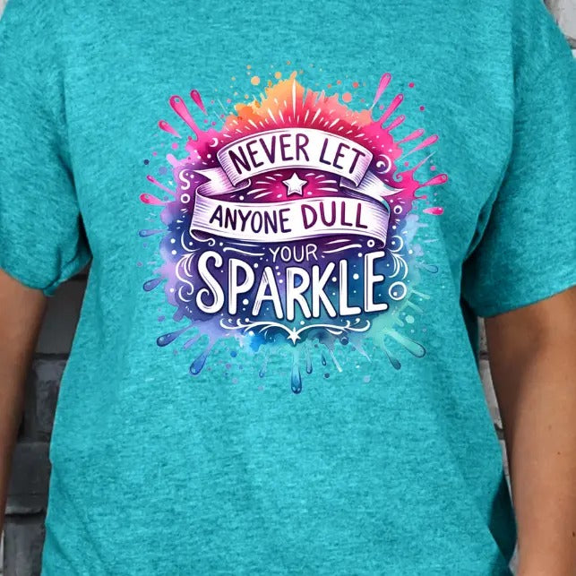 Never Let Anyone Dull Your Sparkle T-Shirts, Hoodie, Sweatshirt