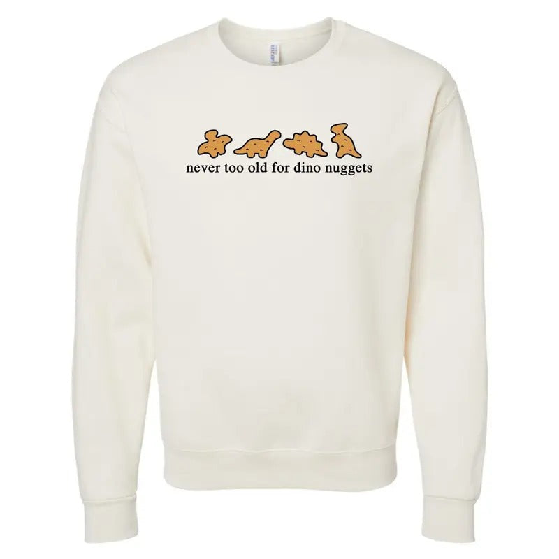 'Never Too Old For Dino Nuggets' Crewneck Sweatshirt T-Shirts, Hoodie | GrindPrints.com
