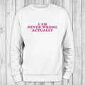 Never Wrong Sweatshirt Classic Womenswear T-Shirts, Hoodie | GrindPrints.com