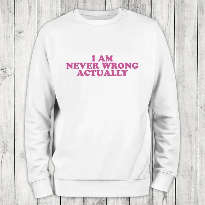 Never Wrong Sweatshirt Classic Womenswear T-Shirts, Hoodie | GrindPrints.com