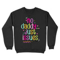 No Daddy Just Issues Crewneck Sweatshirt T-Shirts, Hoodie | GrindPrints.com