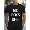 No Days Off Print, Men's Crew Neck Short Sleeve T-shirt, Stylish & Trendy & Cozy For Casual Summer Wear Made in USA...