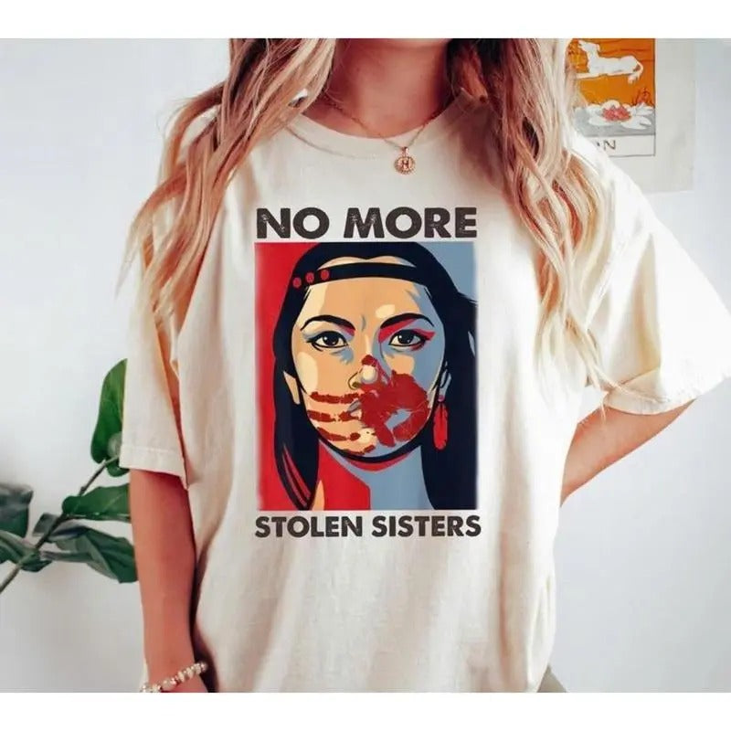 No More Stolen Sisters T-Shirt, Unisex, All Size S-4XL, Awareness Activist Tee, Social Justice Statement Shirt Hoodie,...