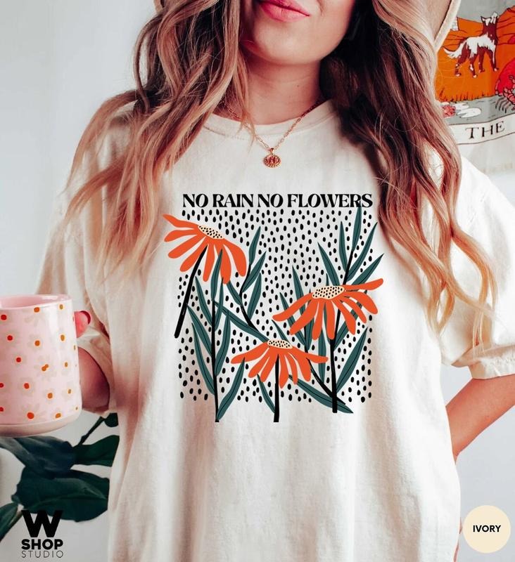 No Rain No Flower Shirt Floral No Rain No Flowers Wildflower Her Womenswear Cotton T-Shirts, Hoodie, Sweatshirt