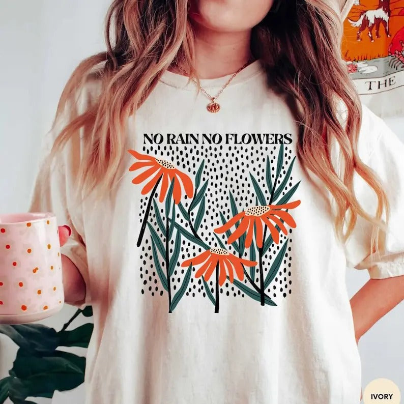 No Rain No Flowers Tee, Flower Shirt, Flower Shirt Aesthetic Tee, Floral Graphic Tee, Wildflower T-shirt, Gift For Her...