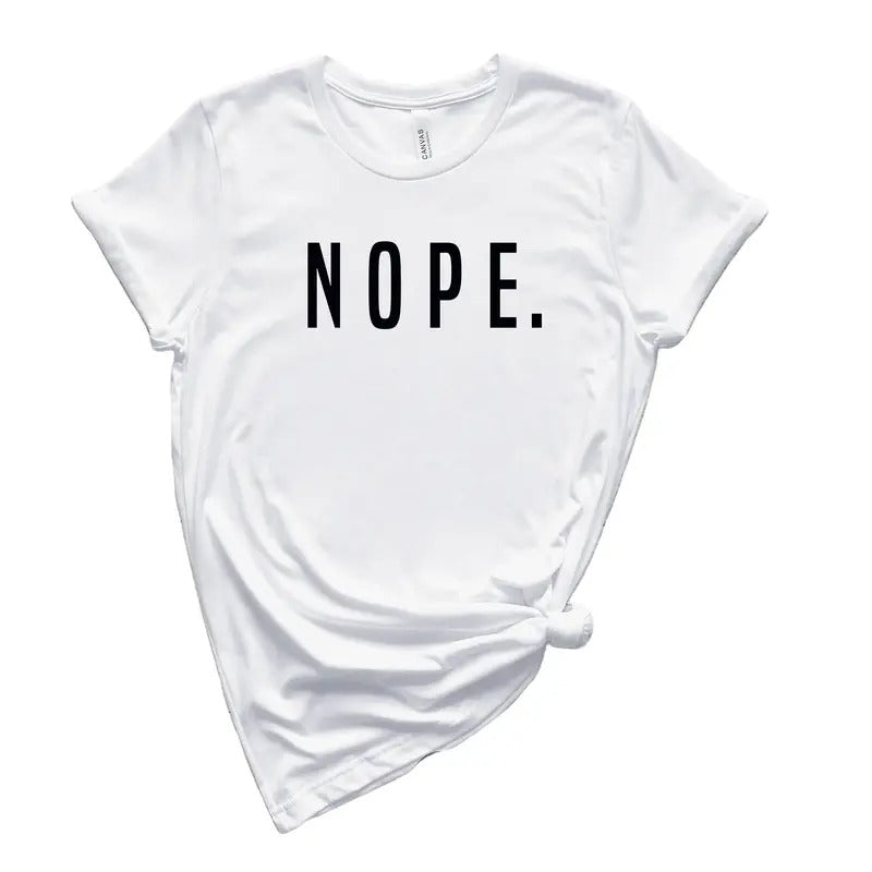 Nope Shirt, Nope Tshirt, Funny Sarcastic Shirt, Sassy Shirt, Unisex Tee Shirt, Sarcastic Shirt, Minimalist Shirt, Unisex...