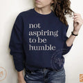 Not Aspiring to be Humble, Kamala Harris Humble Quote, Kamala CHD Podcast Quote, Subtle Kamala Support, Sweatshirt or...