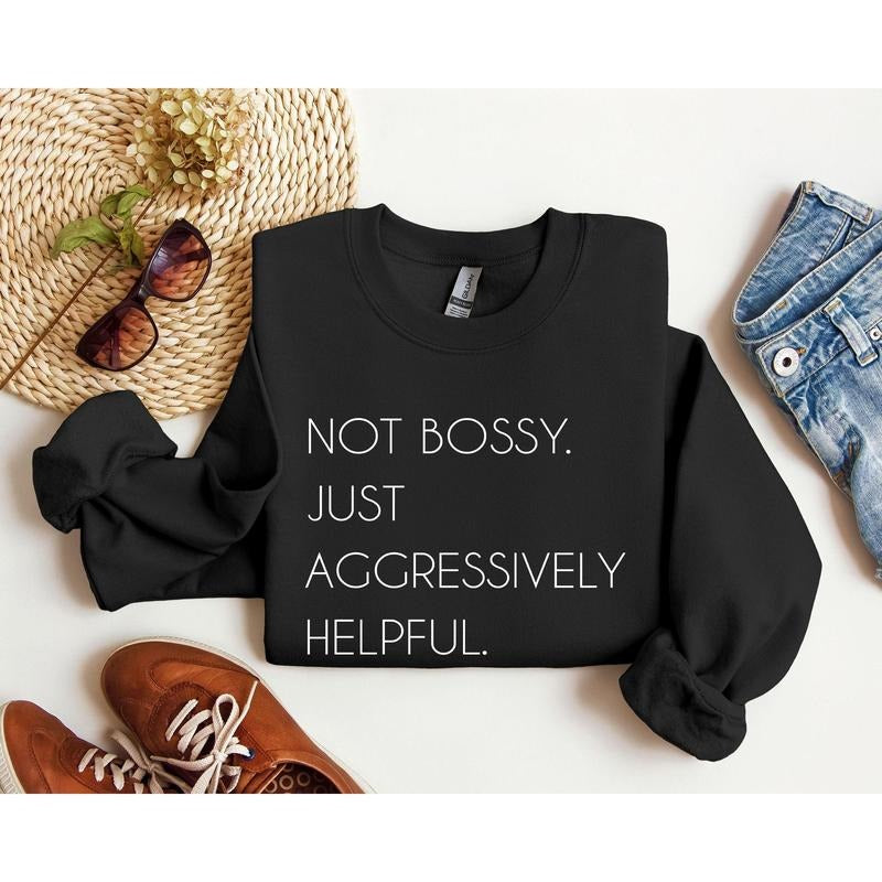 Not Bossy Funny Sweatshirt, Sarcastic College Sweatshirt, Women's Crew Neck, Crewneck T-Shirts, Hoodie | GrindPrints.com