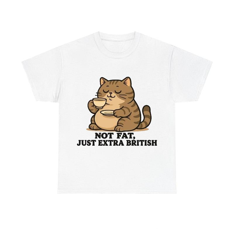 "Not Fat Just Extra British" Funny Cat Meme  Unisex Shirt Hoodie, Sweatshirt | GrindPrints.com