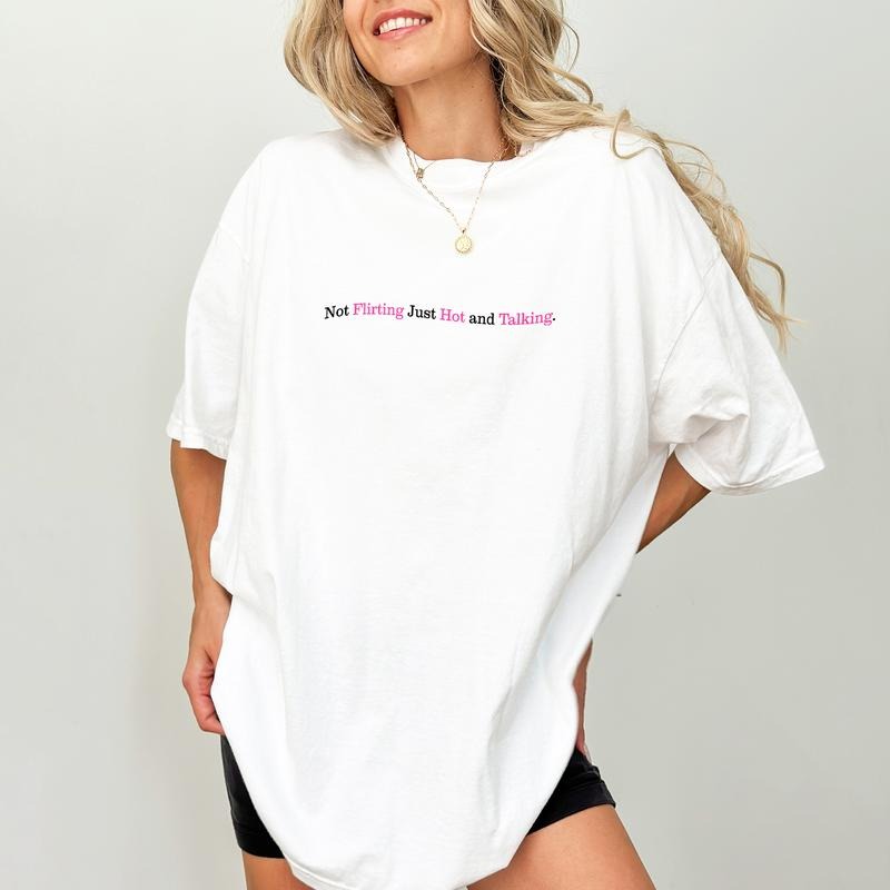 Not Flirting Just Hot and Talking Shirt, Self Love Graphic Tee Women, Cute Adorable Tee, Sarcastic T-shirt, Oversized...