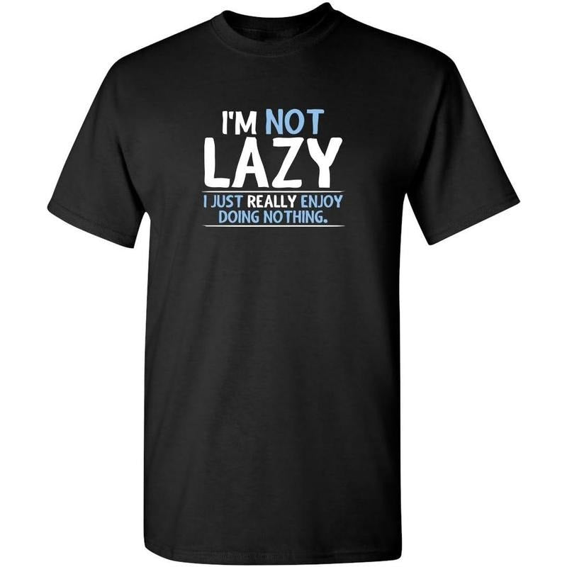 Not Lazy Enjoy Doing Nothing Graphic Novelty Sarcastic Funny T Shirt made in us Hoodie, Sweatshirt | GrindPrints.com