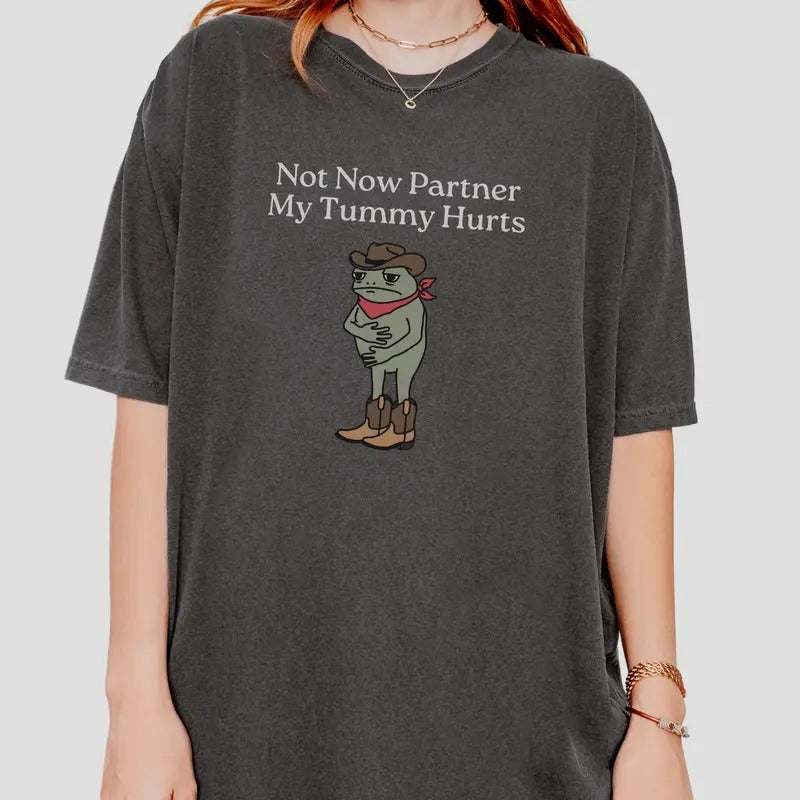 Not Now Partner My Tummy Hurts Shirt, Funny Meme Fr0g T-shirt for men and women Hoodie, Sweatshirt | GrindPrints.com