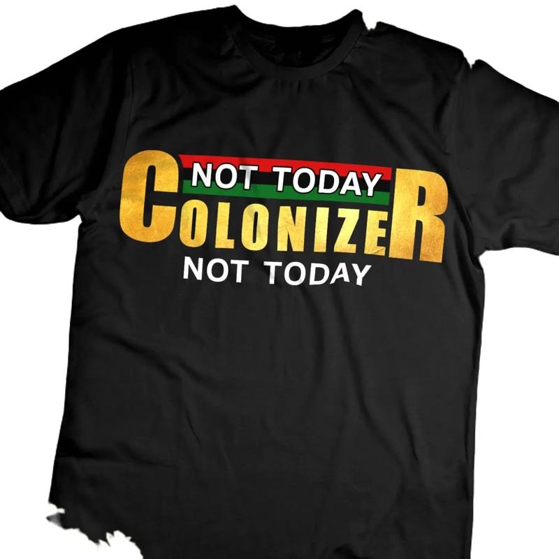 Not Today Colonizer Shirt - Black Unisex Tee with Classic Cotton Design and Emblazoned Text