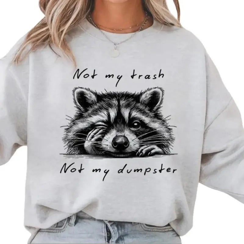 Not my Trash Not my Dumpster Funny Raccoon Sweatshirt or Hoodie T-Shirts | GrindPrints.com