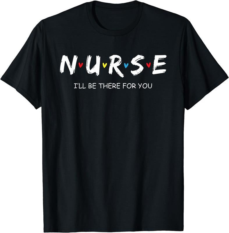 Nurse - I'll be there for you T-Shirt | Unisex Cotton Tee Gift, Size S-5XL Hoodie, Sweatshirt | GrindPrints.com