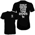 ONLY HERE FOR THE DOGS MEN'S T-SHIRT Hoodie, Sweatshirt | GrindPrints.com