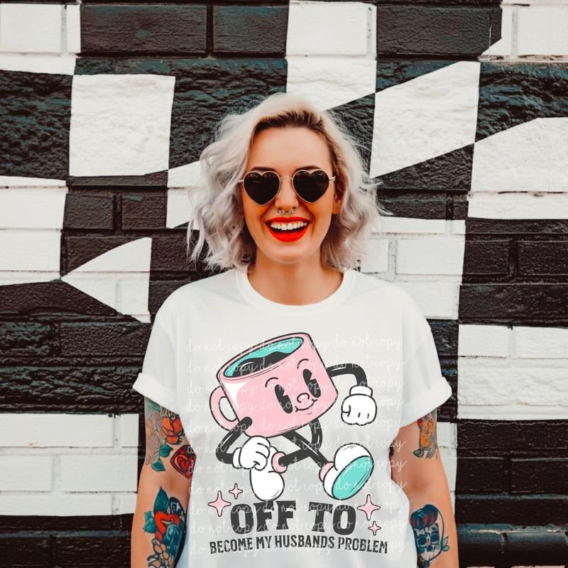 Off to Become My Husbands Problem DTF Transfers - THIS IS NOT A SHIRT Hoodie, Sweatshirt | GrindPrints.com
