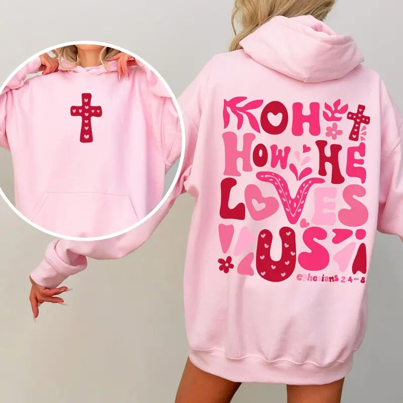 Oh How He Loves Us, Valentine's Day, Christian, Religious, Bible, Front and Back Hoodie, Hooded Sweatshirt T-Shirts