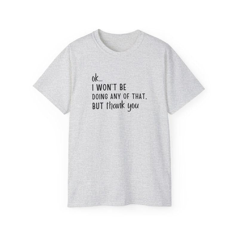 Ok... I won't Be Doing Any of That But Thank You T-Shirt, Schitts Creek T-Shirt, Tv Show Themed T-Shirt, Funny Tv...