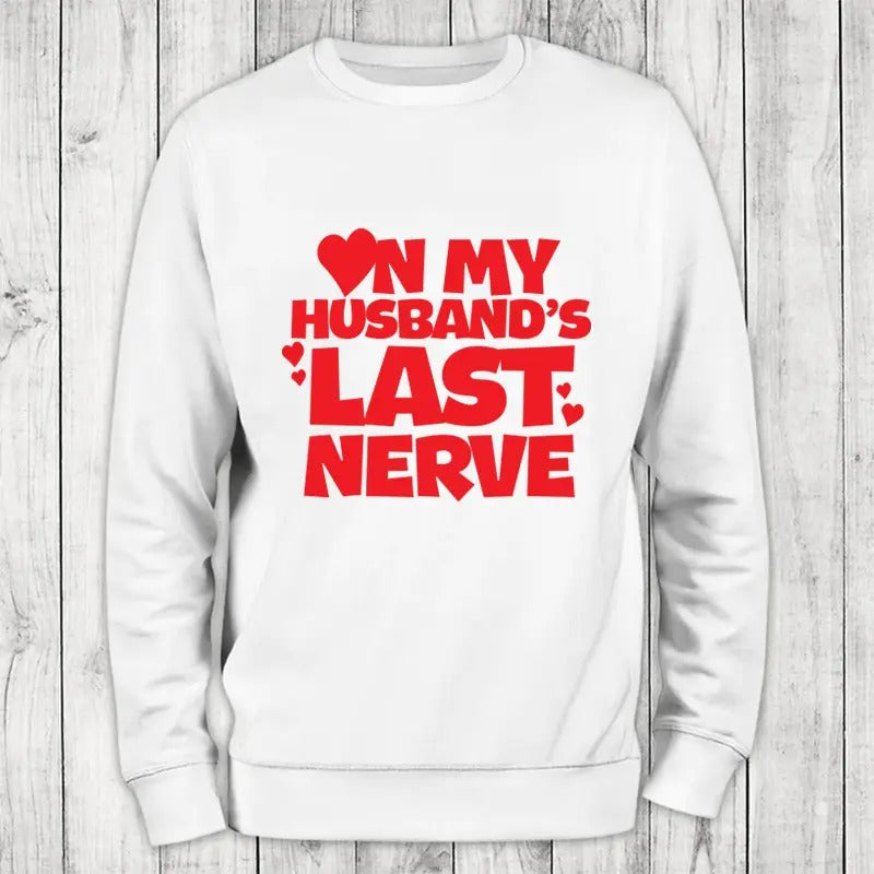 On My Husband's Last Nerve Sweatshirt Classic Womenswear T-Shirts, Hoodie | GrindPrints.com