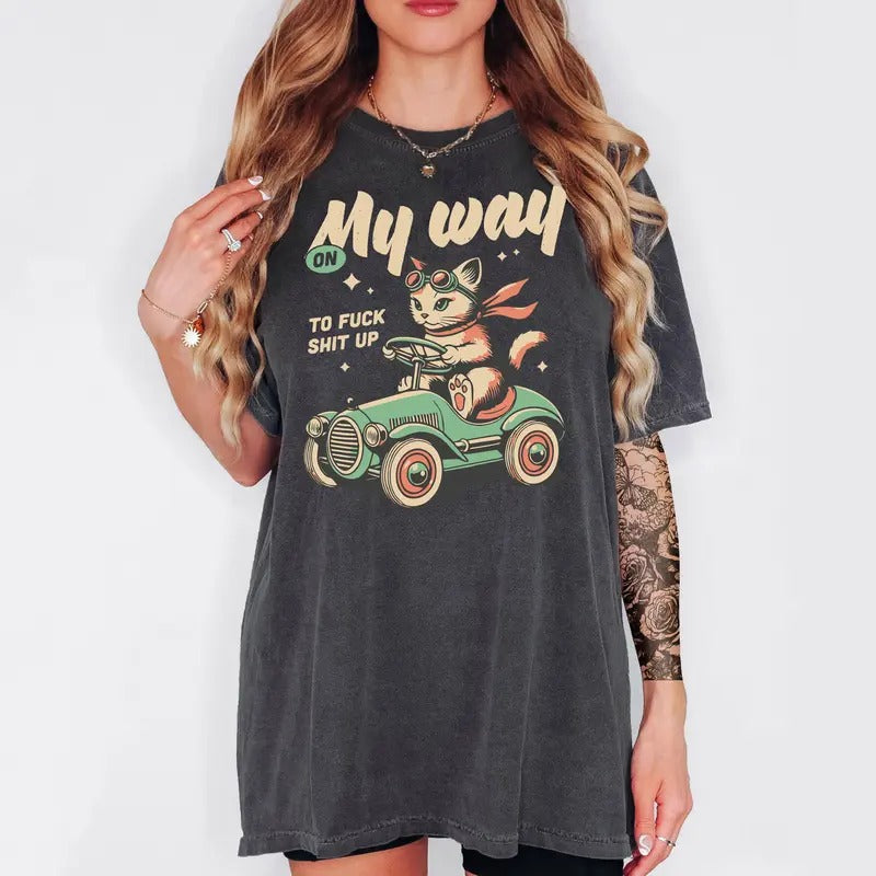 On My Way to F S!#t Up! - T-Shirt, Unisex T-Shirt, Funny Tee, Comfortable Shirt Hoodie, Sweatshirt | GrindPrints.com