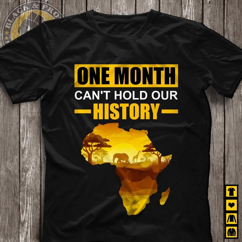 One Month Can'T Hold Our History Africa Map Womne Black Pride Black History Month Black Lives Matter Shirt Idea Black People T-Shirts, Hoodie, Sweatshirt