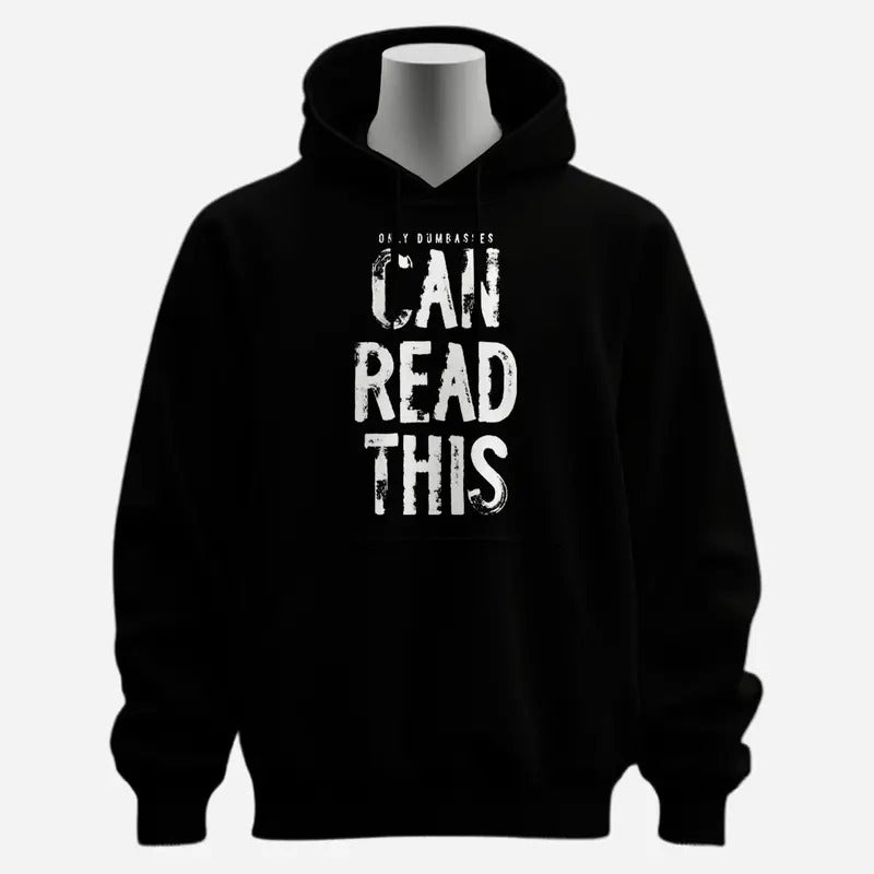 Only Dumbasses Can Read This Funny Hoodie T-Shirts, Sweatshirt | GrindPrints.com