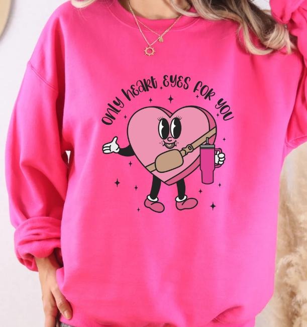 Only Heart Eyes You Valentines T-Shirts, Hoodie, Sweatshirt