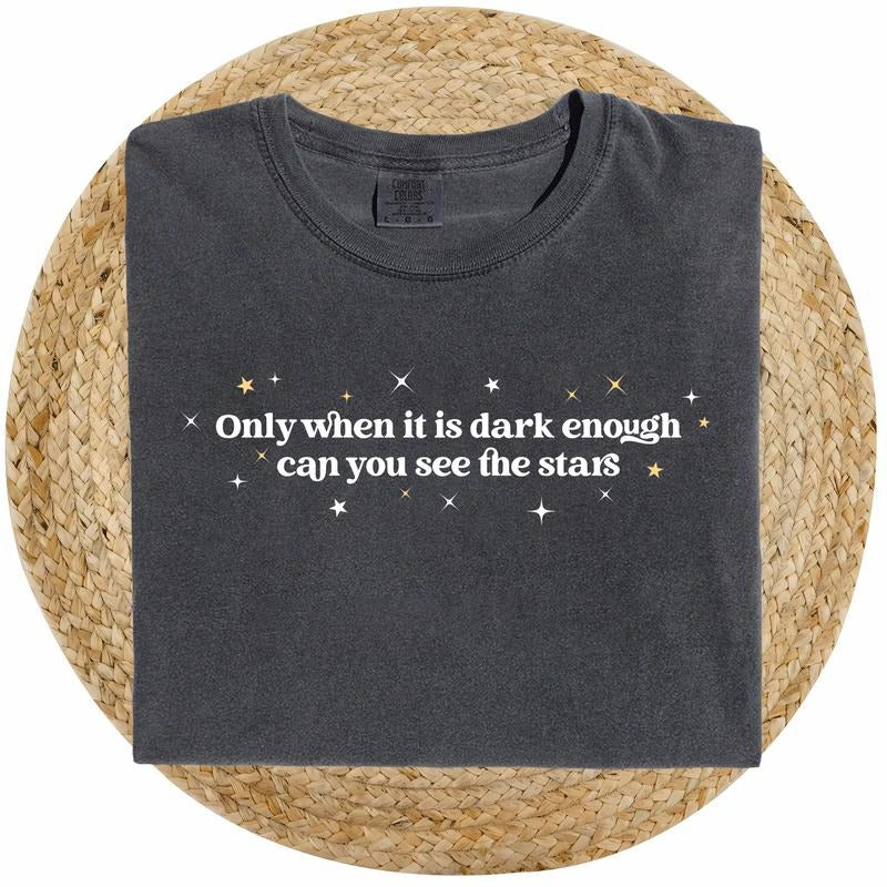 Only When Is Dark Enough Can You See Stars Shirt Comfort Colors Positive Quotes Inspirational Soft Casual Womenswear T-Shirts, Hoodie, Sweatshirt