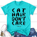 Cat Hair Don't Care Apparel, Printed In The USA, Tee / Tank / V Neck Gray / White / Blue / Hot Pink / Orange, #sassy...