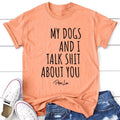 My Dogs And I Talk Sh*t Aout You Apparel, Proudly Printed In The USA, Tee / Tank / V Neck Gray / White / Blue / Hot Pink...