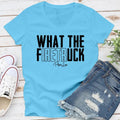 What The Firetruck Apparel, Proudly Printed In The USA, Tee / Tank / V Neck Gray / White / Blue / Hot Pink / Orange,...