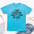 I Have Separation Anxiety From My Dogs Apparel, Printed In The USA, Tee / Tank / V Neck Gray / White / Blue / Hot Pink /...