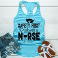 Safety First Drink With A Nurse Apparel, Proudly Printed In The USA, Tee / Tank / V Neck Gray / White / Blue / Hot Pink /...