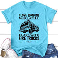 FLASH SALE | I Love Someone Who Still Plays With Firetrucks Apparel, Printed In The USA, Tee / Tank / V Neck Gray / White...